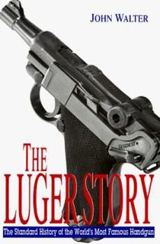 Hardcover The Luger Story: The Standard History of the World's Most Famous Handgun Book