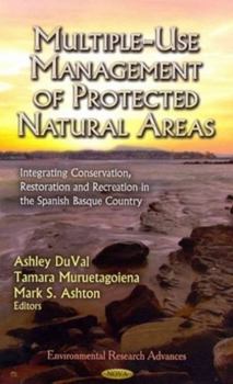 Hardcover Multiple-Use Management of Protected Natural Areas: Integrating Conservation, Restoration and Recreation in the Spanish Basque Country (Environmental ... Technologies, Regulations and Safety) Book