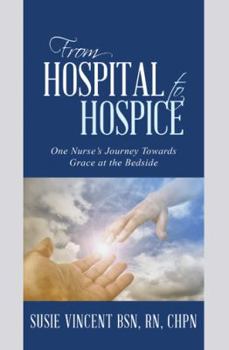 Paperback From Hospital to Hospice: One Nurse's Journey Towards Grace at the Bedside Book