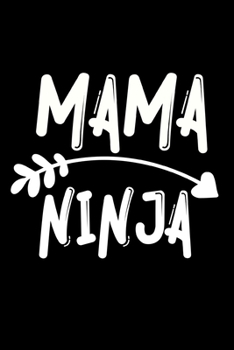 Mama Ninja: Cute Mom Notebook/Journal (6” X 9”) Best Mother Gift Idea For Birthday Or Christmas