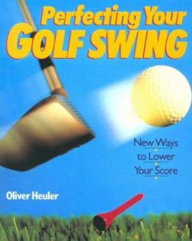 Paperback Perfecting Your Golf Swing: New Ways to Lower Your Score Book