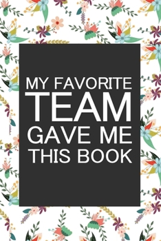 Paperback My Favorite Team Gave me this Book: Lined 6 x 9 in 120 pages Matte finish Book