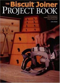 Paperback The Biscuit Joiner Project Book: Tips & Techniques to Simplify Your Woodworking Using This Great Tool Book