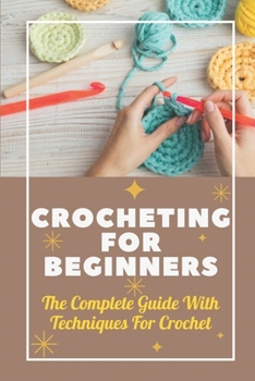 Paperback Crocheting For Beginners: The Complete Guide With Techniques For Crochet: Corner To Corner Crochet Pattern Book