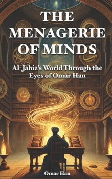 Paperback The Menagerie of Minds: Al-Jahiz's World Through the Eyes of Omar Han Book