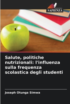 Salute, politiche nutrizionali: l'influenza sulla frequenza scolastica degli studenti (Italian Edition)