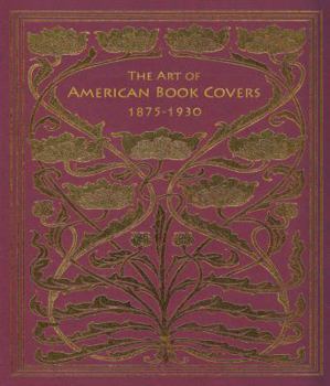 Hardcover The Art of American Book Covers: 1875-1930 Book