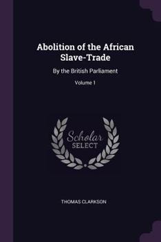 Paperback Abolition of the African Slave-Trade: By the British Parliament; Volume 1 Book