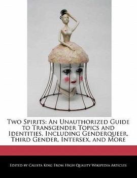 Paperback Two Spirits: An Unauthorized Guide to Transgender Topics and Identities, Including Genderqueer, Third Gender, Intersex, and More Book