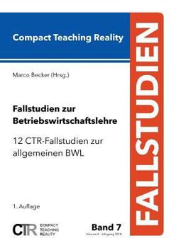 Paperback Fallstudien zur Betriebswirtschaftslehre - Band 7: 12 CTR-Fallstudien zur allgemeinen Betriebswirtschaftslehre [German] Book