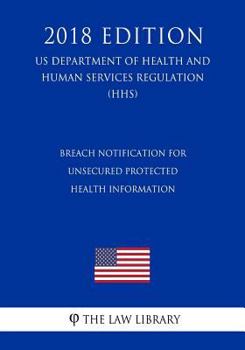 Breach Notification for Unsecured Protected Health Information (US Department of Health and Human Services Regulation) (HHS)