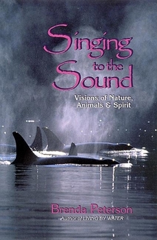 Paperback Singing to the Sound: Visions of Nature, Animals, and Spirit Book