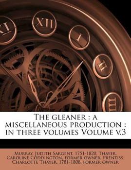 Paperback The Gleaner: A Miscellaneous Production: In Three Volumes Volume V.3 Book
