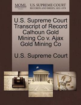 Paperback U.S. Supreme Court Transcript of Record Calhoun Gold Mining Co V. Ajax Gold Mining Co Book