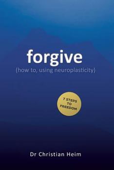 Paperback Forgive: (how To, Using Neuroplasticity) Book