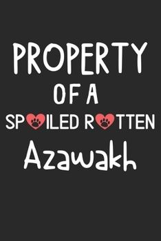 Property Of A Spoiled Rotten Azawakh: Lined Journal, 120 Pages, 6 x 9, Azawakh Dog Gift Idea, Black Matte Finish (Property Of A Spoiled Rotten Azawakh Journal)