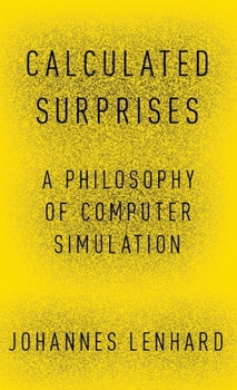 Hardcover Calculated Surprises: A Philosophy of Computer Simulation Book