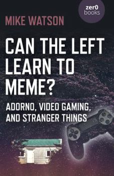 Paperback Can the Left Learn to Meme?: Adorno, Video Gaming, and Stranger Things Book