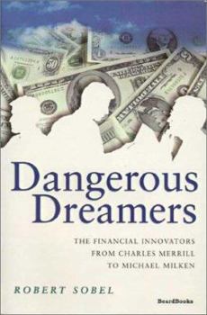 Paperback Dangerous Dreamers: The Financial Innovators from Charles Merrill to Michael Milken Book