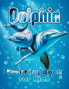 Paperback Dolphin Coloring Book for Kids: Cool Dolphin Lovers Coloring Book 45 Unique Fun, Easy and Relaxation Pictures. Sea Life Coloring Book for Kids Ages 4- Book