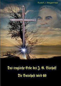 Paperback Das tragische Erbe des J.G. Bischoff: Die Botschaft wird 60 [German] Book