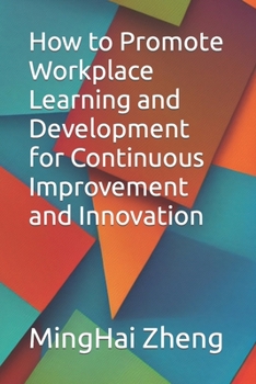 Paperback How to Promote Workplace Learning and Development for Continuous Improvement and Innovation Book