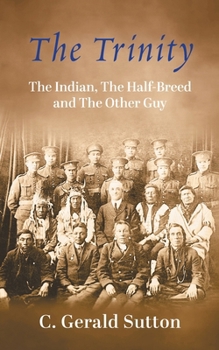 Paperback The Trinity: The Indian, The Half Breed and The Other Guy Book