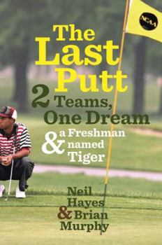 Hardcover The Last Putt: Two Teams, One Dream, and a Freshman Named Tiger Book