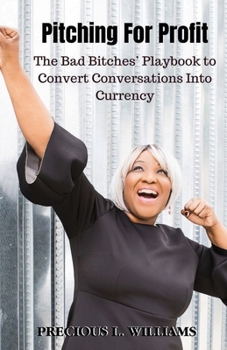Paperback Pitching for Profit: The Bad Bitches' Playbook to Convert Conversations into Currency Book