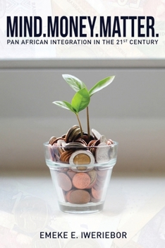 Paperback Mind. Money. Matter: Pan African Integration in the 21st Century Book