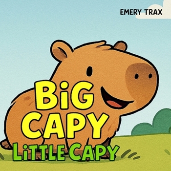 Paperback Big Capy, Little Capy: A Funny Story About Fitting In and Making Friends for Kids Ages 3-7 Book