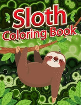 Sloth coloring book: Fun Coloring Gift Book for Sloth Lovers