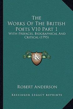 Paperback The Works of the British Poets V10 Part 1: With Prefaces, Biographical and Critical (1795) Book