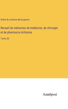 Recueil de mémoires de médecine, de chirurgie et de pharmacie militaires: Tome 33 (French Edition)
