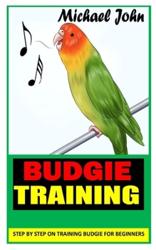 Paperback Budgie Training: Step By Step on Training Budgie for Beginners Book