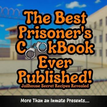 Paperback The Best Prisoner's Cookbook Ever Published! Book