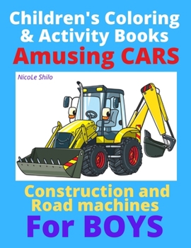 Paperback Children's Coloring & Activity Books: Amusing CARS - Construction and Road machines For BOYS Book