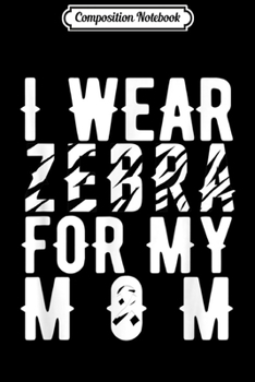 Paperback Composition Notebook: I Wear Zebra For My Mom - Carcinoid Cancer Suppor Journal/Notebook Blank Lined Ruled 6x9 100 Pages Book
