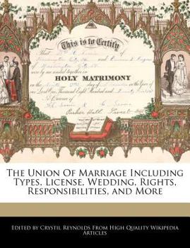 Paperback The Union of Marriage Including Types, License, Wedding, Rights, Responsibilities, and More Book