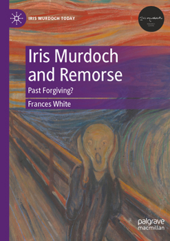 Paperback Iris Murdoch and Remorse: Past Forgiving? Book