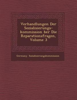 Paperback Verhandlungen Der Sozialisierungs-Kommission Ber Die Reparationsfragen, Volume 3 [German] Book