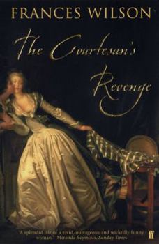 Paperback The Courtesan's Revenge: The Life of Harriette Wilson, the Woman Who Blackmailed the King Book