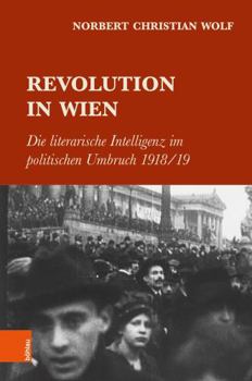 Hardcover Revolution in Wien: Die Literarische Intelligenz Im Politischen Umbruch 1918/19 [German] Book