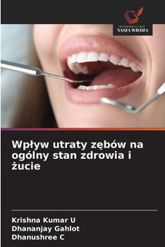 Wplyw utraty zebów na ogólny stan zdrowia i zucie (Polish Edition)