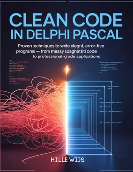 Paperback Clean Code in Delphi Pascal: Proven Techniques to Write Elegant, Error-Free Programs - From Messy Spaghetti Code to Professional-Grade Applications Book