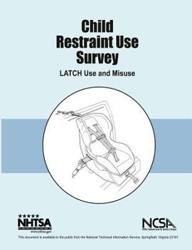 Paperback Child Restraint Use Survey: LATCH Use and Misuse: NHTSA Final Report DOT HS 810 679 Book