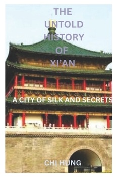 Paperback The Untold History of Xi'an: A City of Silk and Secrets [Large Print] Book