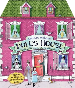 Hardcover Lift, Look, and Learn Doll's House: Uncover the Secrets of a Victorian Home Book