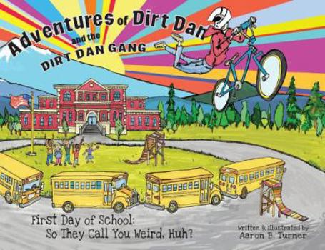 Adventures of Dirt Dan and the Dirt Dan Gang: First Day of School: So They Call You Weird, Huh?
