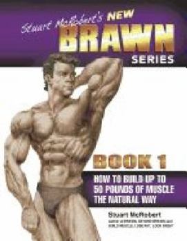 Paperback Stuart McRobert's New Brawn Series, Book 1: How to Build Up to 50 Pounds of Muscle the Natural Way Book